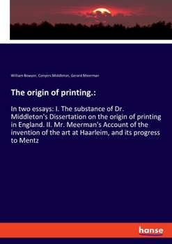 Paperback The origin of printing.: In two essays: I. The substance of Dr. Middleton's Dissertation on the origin of printing in England. II. Mr. Meerman' Book