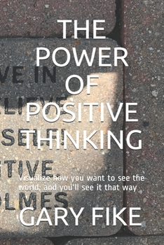 Paperback The Power of Positive Thinking: Visualize how you want to see the world, and you'll see it that way Book