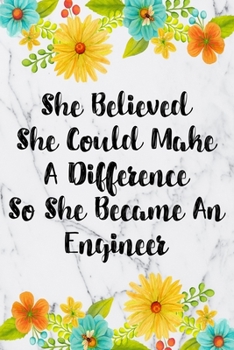 Paperback She Believed She Could Make A Difference So She Became An Engineer: Blank Lined Journal For Engineer Appreciation Gifts Floral Notebook Book