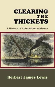 Paperback Clearing the Thickets: A History of Antebellum Alabama Book