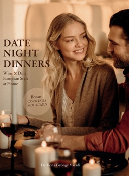 Hardcover Date Night Dinners: Wine & Dine European Style at Home Book