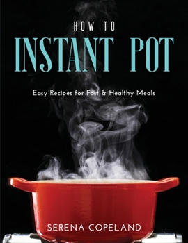 Paperback How to Instant Pot: Easy Recipes for Fast & Healthy Meals Book
