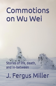 Paperback Commotions on Wu Wei: Stories of life, death, and in-between Book