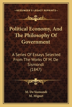 Paperback Political Economy, And The Philosophy Of Government: A Series Of Essays Selected From The Works Of M. De Sismondi (1847) Book