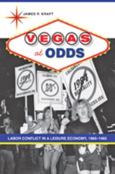 Vegas at Odds: Labor Conflict in a Leisure Economy, 1960–1985 - Book  of the Studies in Industry and Society