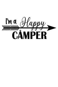 I'M A Happy Camper: Perfect RV Journal/Camping Diary or Gift for Campers: Over 120 Pages with Prompts for Writing: Capture Memories for families who enjoy camping together.