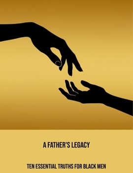 Paperback A Father'S Legacy: Ten Essential Truths For Black Men Book