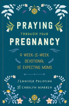 Paperback Praying Through Your Pregnancy: A Week-By-Week Devotional for Expecting Moms Book