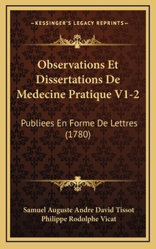 Hardcover Observations Et Dissertations De Medecine Pratique V1-2: Publiees En Forme De Lettres (1780) [French] Book