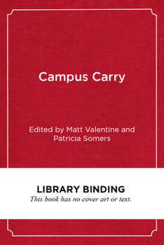 Library Binding Campus Carry: Confronting a Loaded Issue in Higher Education Book
