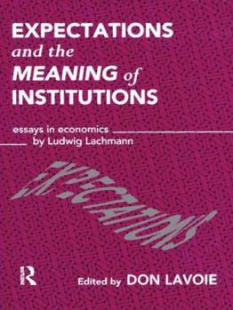 Hardcover Expectations and the Meaning of Institutions: Essays in Economics by Ludwig M. Lachmann Book