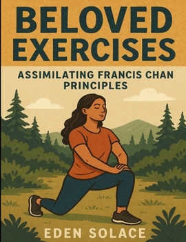 Beloved Exercises: Assimilating Francis Chan Principles
