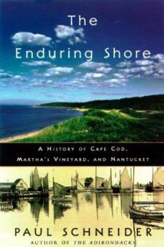 Hardcover The Enduring Shore: A History of Cape Cod, Martha's Vineyard and Nantucket Book