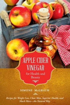 Paperback Apple Cider Vinegar for Health and Beauty: Recipes for Weight Loss, Clear Skin, Superior Health, and Much More?the Natural Way Book