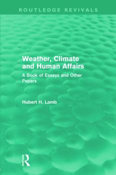 Paperback Weather, Climate and Human Affairs (Routledge Revivals): A Book of Essays and Other Papers Book