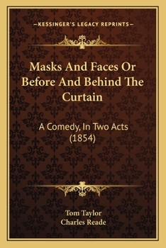 Paperback Masks And Faces Or Before And Behind The Curtain: A Comedy, In Two Acts (1854) Book