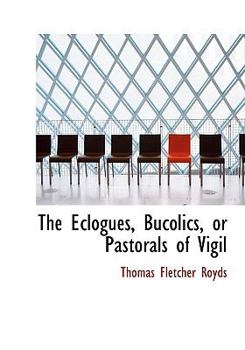 Paperback The Eclogues, Bucolics, or Pastorals of Vigil [Large Print] Book