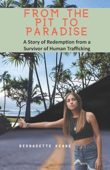 Paperback From the Pit to Paradise: A Story of Redemption from a Survivor of Human Trafficking Book