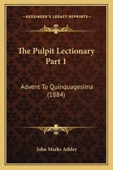 Paperback The Pulpit Lectionary Part 1: Advent To Quinquagesima (1884) Book