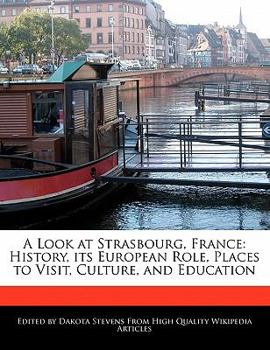 A Look at Strasbourg, France : History, its European Role, Places to Visit, Culture, and Education