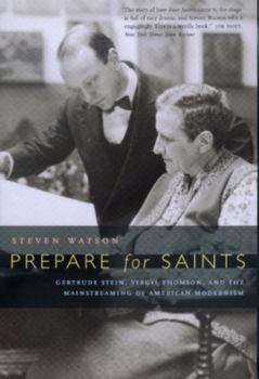 Paperback Prepare for Saints: Gertrude Stein, Virgil Thomson, and the Mainstreaming of American Modernism Book