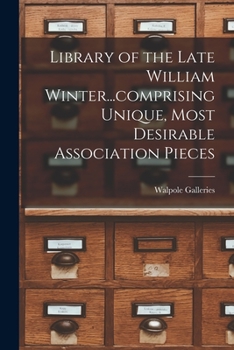 Paperback Library of the Late William Winter...comprising Unique, Most Desirable Association Pieces Book