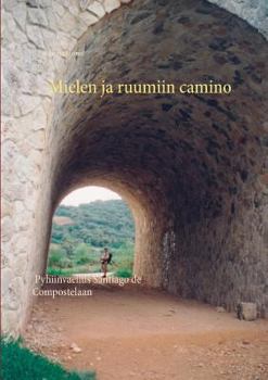 Mielen Ja Ruumiin Camino (Finnish Edition)
