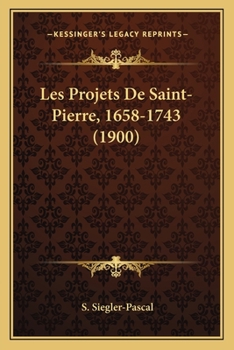Paperback Les Projets De Saint-Pierre, 1658-1743 (1900) [French] Book