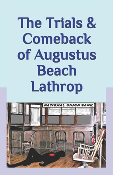 Paperback The Trials & Comeback of Augustus Beach Lathrop: -Based On A True Story- Book