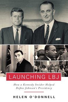 Hardcover Launching LBJ: How a Kennedy Insider Helped Define Johnson's Presidency Book