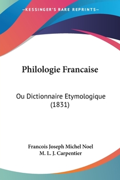 Paperback Philologie Francaise: Ou Dictionnaire Etymologique (1831) [French] Book