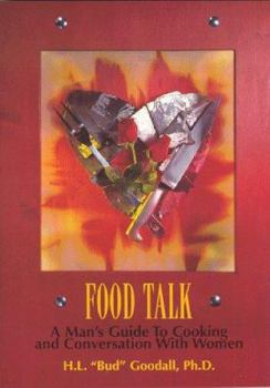 Food Talk : A Man's Guide to Cooking and Conversation with Women
