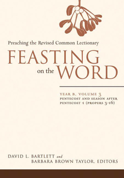Hardcover Feasting on the Word: Year B, Volume 3: Pentecost and Season After Pentecost 1 (Propers 3-16) Book