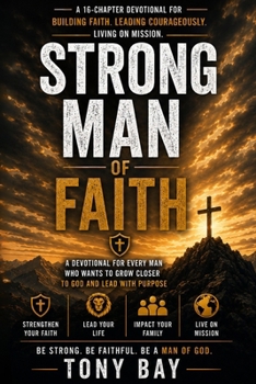 Strong Man of Faith: Building Faith. Leading Courageously. Living on Mission.