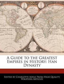 Paperback A Guide to the Greatest Empires in History: Han Dynasty Book