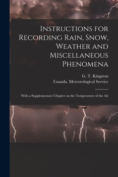 Paperback Instructions for Recording Rain, Snow, Weather and Miscellaneous Phenomena [microform]: With a Supplementary Chapter on the Temperature of the Air Book