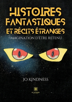 Histoires fantastiques et récits étranges: Imagination d'être retenu