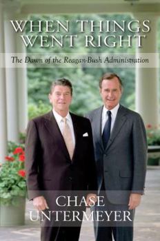 Hardcover When Things Went Right: The Dawn of the Reagan-Bush Administration Book