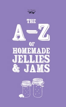 Hardcover A-Z of Homemade Jellies and Jams Book