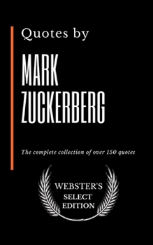 Paperback Quotes by Mark Zuckerberg: The complete collection of over 150 quotes Book