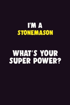 Paperback I'M A Stonemason, What's Your Super Power?: 6X9 120 pages Career Notebook Unlined Writing Journal Book