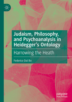 Hardcover Judaism, Philosophy, and Psychoanalysis in Heidegger's Ontology: Harrowing the Heath Book
