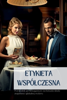 Paperback Etykieta WspólCzesna: Przewodnik po nienagannym zachowaniu dzi&#281;ki znajomo&#347;ci globalnej etykiety [Polish] Book