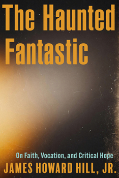 Paperback The Haunted Fantastic: On Faith, Vocation, and Critical Hope Book