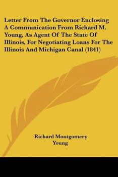 Letter From The Governor Enclosing A Communication From Richard M. Young, As Agent Of The State Of Illinois, For Negotiating Loans For The Illinois And Michigan Canal