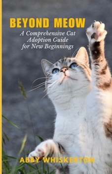 Paperback Beyond Meow: A Comprehensive Cat Adoption Guide for New Beginnings Book