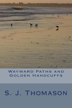 Paperback Wayward Paths and Golden Handcuffs Book