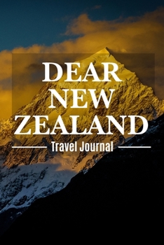 Dear New Zealand Travel Journal: New Zealand Destination Travel Diary To Record Your Journey Highlights as Keepsake or Present