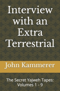 Paperback Interview with an Extra Terrestrial: The Secret Yajweh Tapes: Volumes 1 - 9 Book