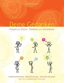 Paperback Deine Gedanken Freund oder Feind Förderer oder Verhinderer: Symbolaufstellung - Mentaltraining - Getreide-Essenzen [German] Book